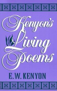 E.W. Kenyon's Living Poems