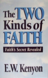 The Two Kinds of Faith by E.W. Kenyon