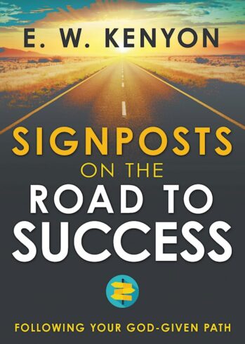 Signposts On The Road To Success by EW Kenyon