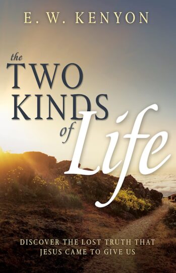 The Two Kinds Of Life by E W Kenyon