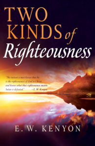 Two Kinds of Righteousness by E.W. Kenyon