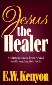 Jesus the Healer by E. W. Kenyon