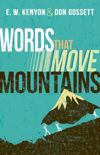 Words That Move Mountains by EW Kenyon and Don Gossett