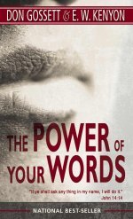 The Power of Your Words by E.W. Kenyon and Don Gossett