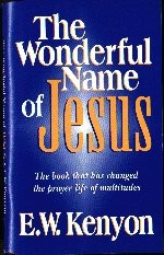 The Wonderful Name Of Jesus by E.W. Kenyon