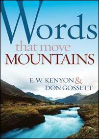 Words that move Mountains by E. W. Kenyon & Don Gossett